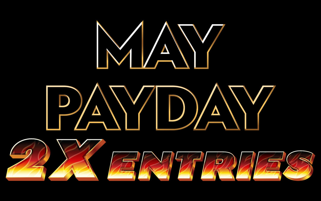 May Pay Day – 2X Entry Day