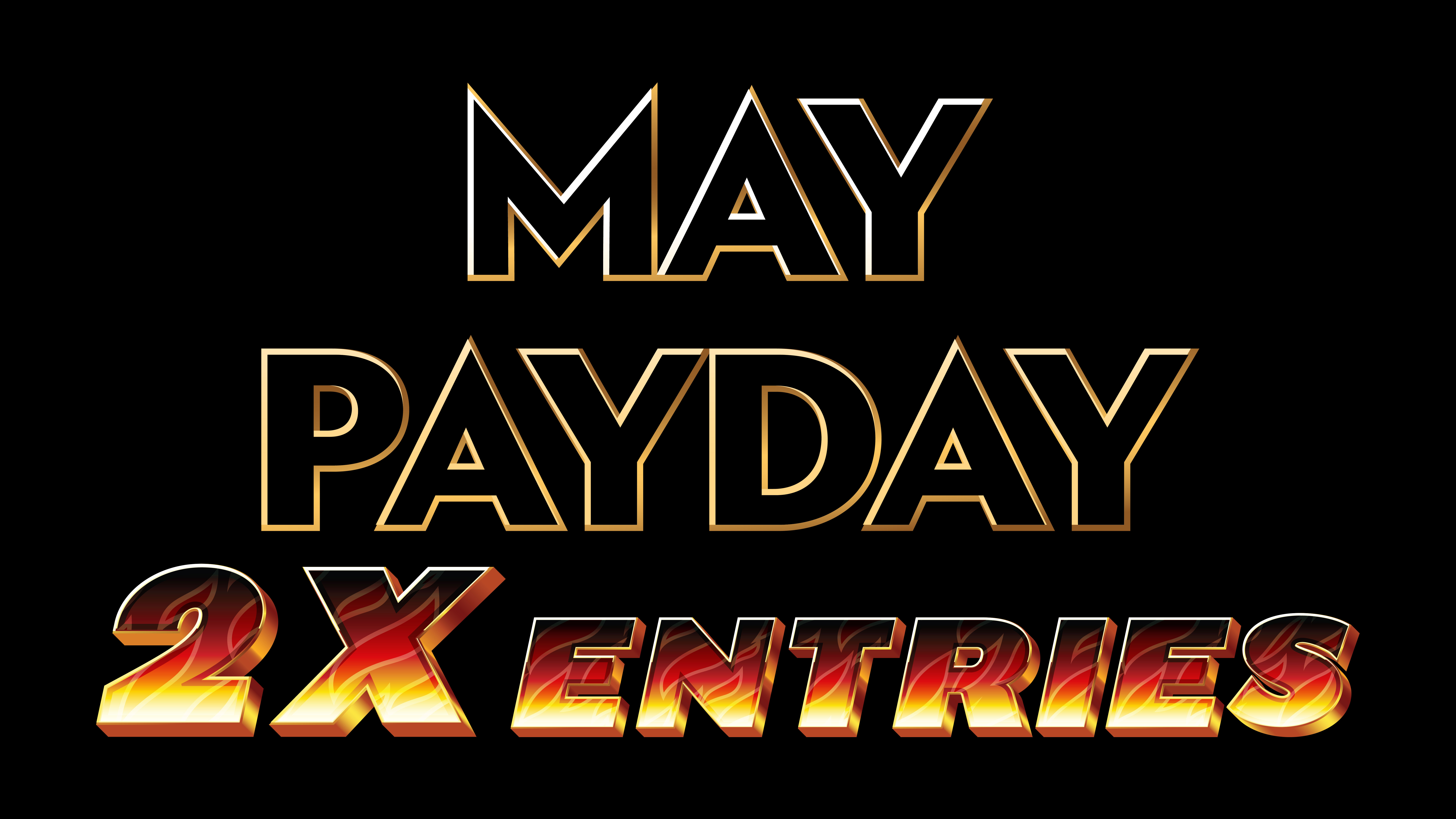 May Pay Day - 2X Entry Day